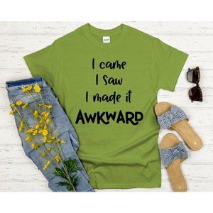 I Came I saw Made it Awkward, T-shirt